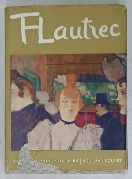 TOULOUSE - LAUTREC , DER MENSCH UND SEIN WERK ( OMUL SI OPERA )  von JEAN BOURET , TEXT IN LIMBA GERMANA , ANII '60