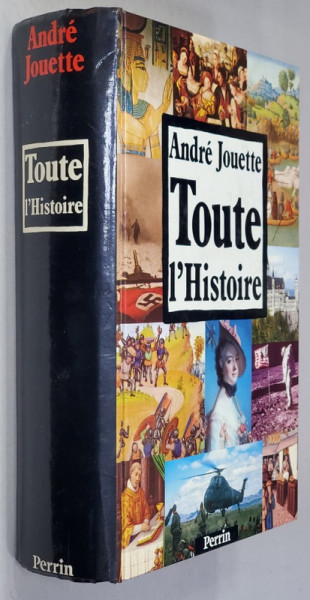 TOUTE L 'HISTOIRE PAR LES DATES ET LES DOCUMENTS par ANDRE JOUETTE , CHRONOLOGIE DE L 'HISTOIRE DE FRANCE ET REGARDS SUR LE MONDE , 1989