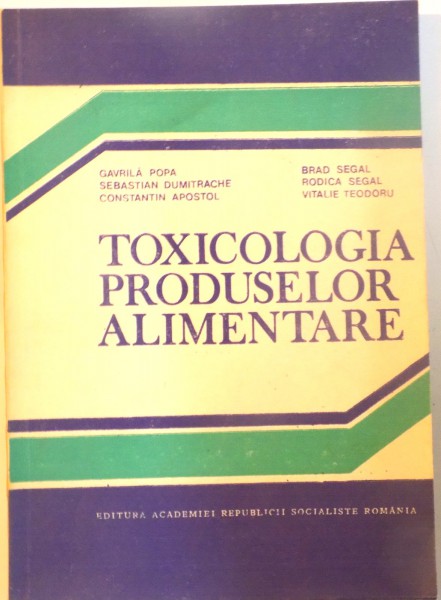 TOXICOLOGIA PRODUSELOR ALIMENTARE de GAVRILA POPA, CONSTANTIN APOSTOL, VITALIE TEODORU, 1986