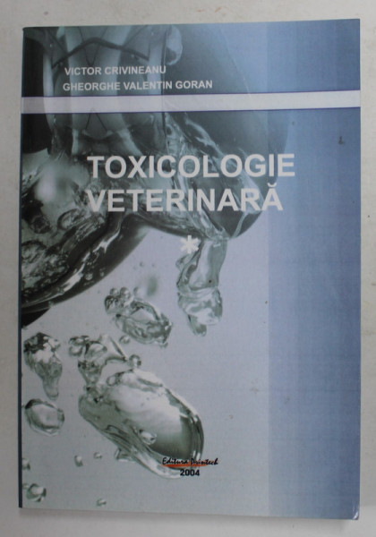 TOXICOLOGIE VETERINARA de VICTOR CRIVINEANU si GHEORGHE VALENTIN GORAN , 2004 , DEDICATIE , PREZINTA HALOURI DE APA *