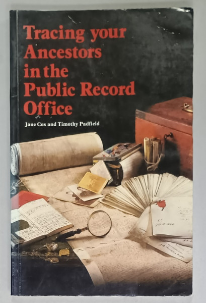 TRACING YOUR ANCESTORS IN THE PUBLIC RECORD OFFICE by JAME COX and TIMOTHY PADFIELD , 1985