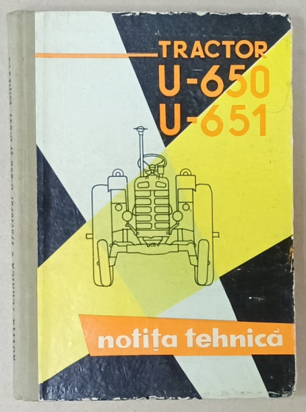 TRACTOR U - 650 si U - 651 , NOTITA TEHNICA de LIVIU CIHODARU  , 1966