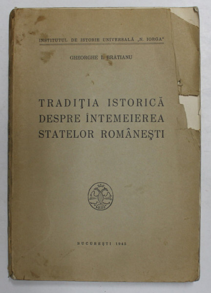 TRADITIA ISTORICA DESPRE INTEMEIEREA STATELOR ROMANESTI de GHEORGHE I. BRATIANU  1945