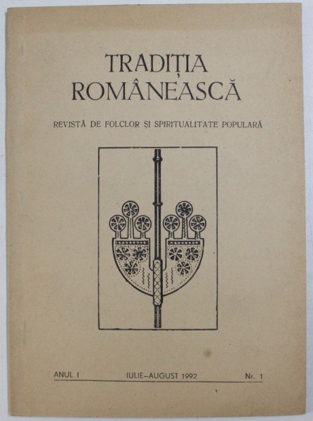 TRADITIA ROMANEASCA, REVISTA DE FOLCLOR SI SPIRITUALITATE POPULARA, ANUL I, IULIE-AUGUST 1992, NR. 1