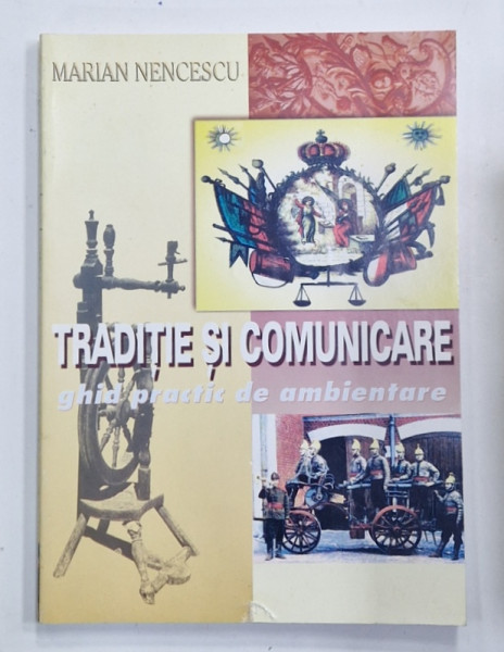 TRADITIE SI COMUINICARE , GHID PRACTIC DE AMBIENTARE de MARIAN NENCESCU , 2003 , DEDICATIE *