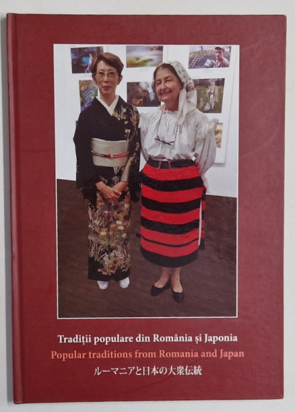 TRADITII POPULARE DIN ROMANIA SI JAPONIA / POPULAR TRADITIONS FROM ROMANIA AND JAPAN , ALBUM IN ROMANA , ENGLEZA , JAPONEZA , 2023