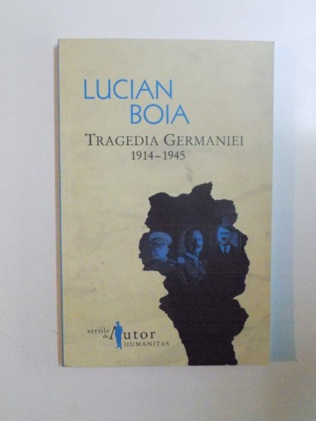 TRAGEDIA GERMANIEI 1914-1945 de LUCIAN BOIA  2010