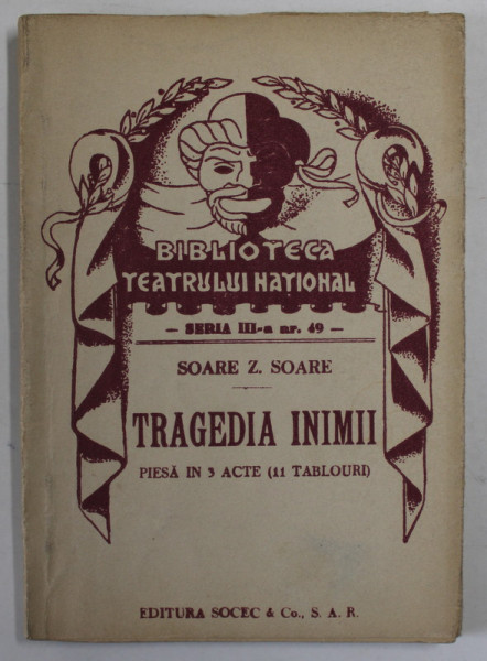 TRAGEDIA INIMII  de SOARE Z. SOARE  ,  PIES  IN TREI ACTE , COLECTIA  '' BIBLIOTECA TEATRULUI  NATIONAL '' , SERIA III , NR.49 , ANII '40