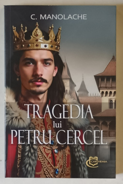 TRAGEDIA LUI PETRU CERCEL de C. MANOLACHE , 2025