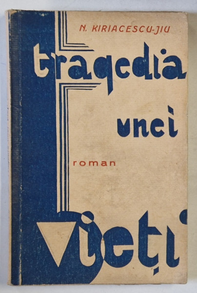 TRAGEDIA UNEI VIETI , roman de N. KIRIACESCU - JIU , EDITIE INTERBELICA