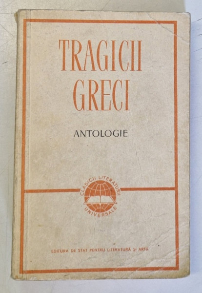 TRAGICII GRECI , ANTOLOGIE , ESCHYL , SOFOCLE , EURIPIDE , 1958 *EDITIE BROSATA