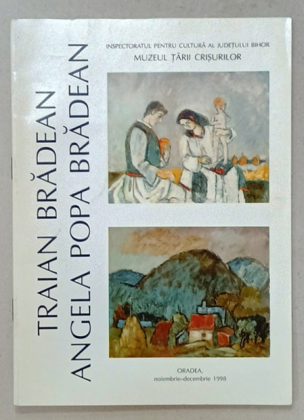 TRAIAN BRADEAN si ANGELA POPA BRADEAN , CATALOG DE EXPOZITIE , ORADEA , 1998