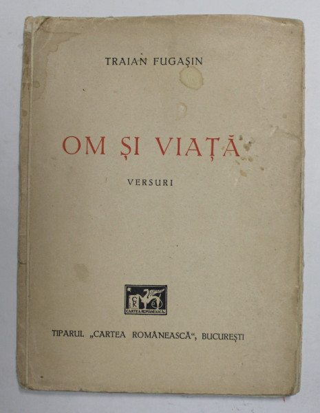 TRAIAN FUGASIN - OM SI VIATA - VERSURI , 1943 , PREZINTA  URME DE UZURA SI DE INDOIRE , CONTINE DEDICATIA AUTORULUI*