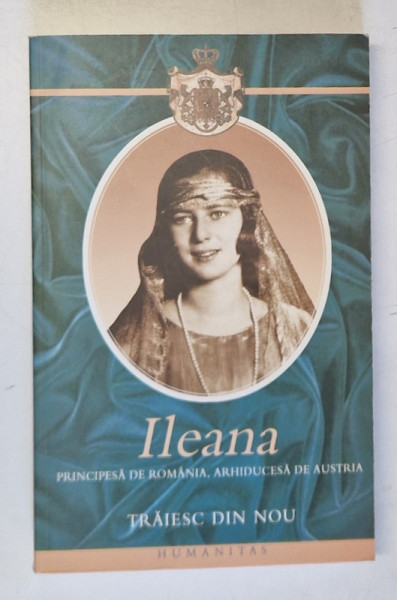 TRAIESC DIN NOU , CREDINTA LAUNTRICA , INTRODUCERE LA RUGACIUNEA LUI IISUS TATAL NOSTRU , ILEANA PRINCEPESA DE ROMANIA , ARHIDUCESA DE AUSTRIA , 2005