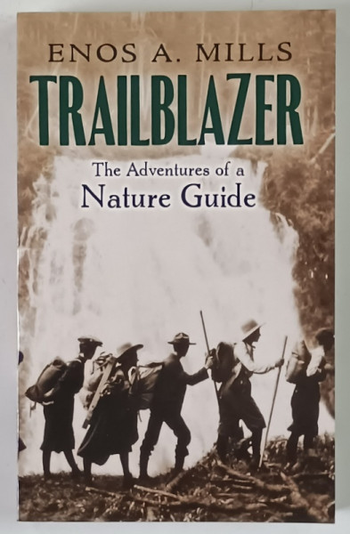 TRAILBLAZER , THE ADVENTURES OF A NATURE GUIDE by ENOS A. MILLS , 2020