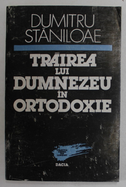 TRAIREA LUI DUMNEZEU IN ORTODOXIE de DUMITRU STANILOAE , 1993 *MICI DEFECTE