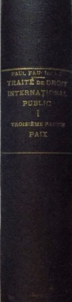 TRAITE DE DROIT INTERNATIONAL PUBLIC, TOME I, TROISIEME PARTIE, PAIX par PAUL FAUCHILLE, 1926