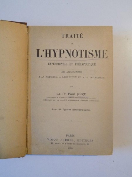 TRAITE DE L'HYPNOTISME EXPERIMENTAL ET THERAPEUTIQUE SES APPLICATIONS A LA MEDICINE, A L'EDUCATION ET A LA PSYCHOLOGIE par PAUL JOIRE  1908