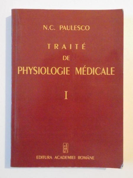 TRAITE DE PHYSIOLOGIE MEDICALE , VOL. I de N.C. PAULESCO , 2010