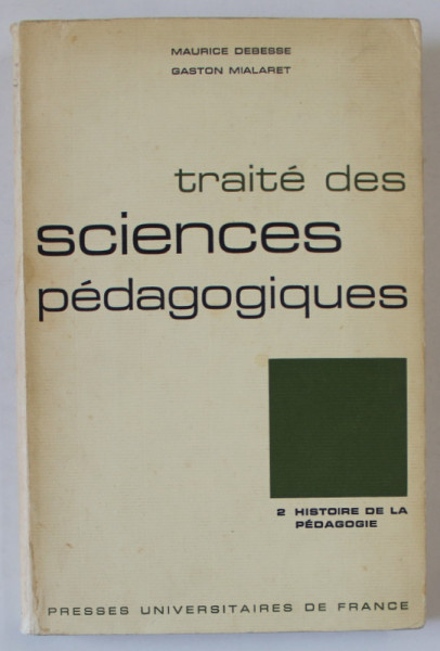 TRAITE DES SCIENCES PEDAGOGIGUES par MAURICE DEBESSE et GASTON MIALARET , 2. HISTOIRE DE LA PEDAGOGIE , 1971