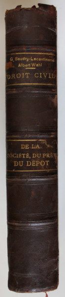 TRAITE THEORIQUE ET PRATIQUE DE DROIT  CIVIL , DE LA SOCIETE , DU PRET , DU DEPOT par G. BAUDRY - LACANTINERIE et ALBERT WAHL , 1898