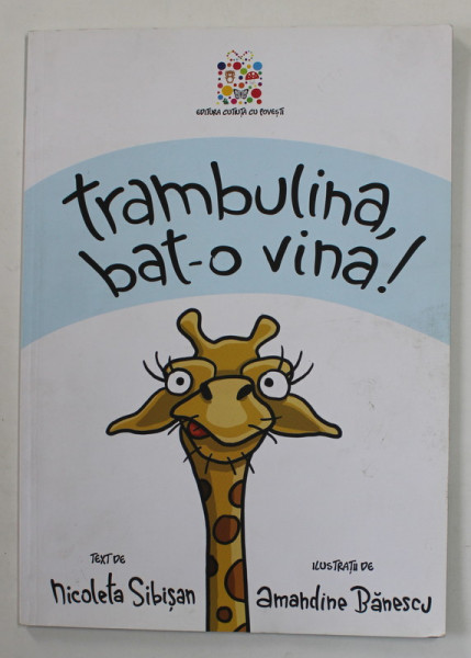 TRAMBULINA , BAT - O VINA ! de NICOLETA SIBISAN , ilustratii de AMANDINE BANESCU , 2016