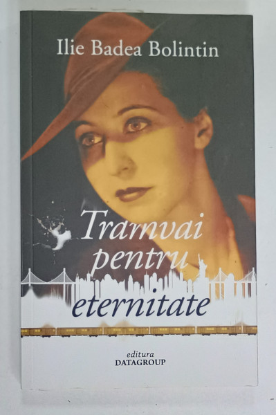 TRAMVAI PENTRU ETERNITATE de ILIE BADEA BOLINTIN , 2022