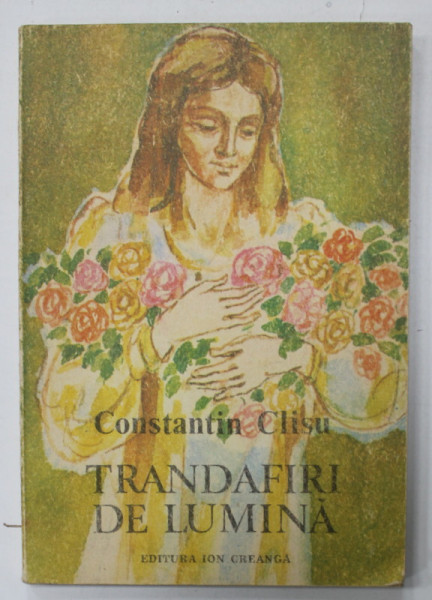 TRANDAFIRI DE LUMINA de CONTANTIN CLISU , ilustratii de DUMITRU VERDES , 1989