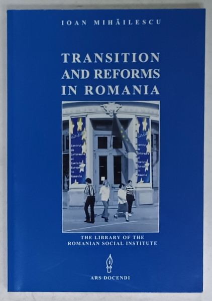 TRANSITION AND REFORMS IN ROMANIA by IOAN MIHAILESCU , 2003