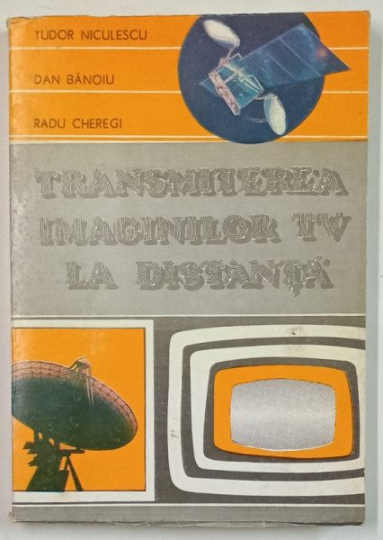 TRANSMITEREA  IMAGINILOR TV LA DISTANTA de TUDOR NICULESCU ...RADU CHEREGI , 1990