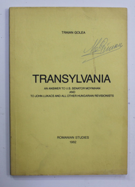 TRANSYLVANIA - AN ANSWERS TO U.S. SENATOR MOYNIHAN AND TO JOHN LUKACS AND ALL OTHER HUNGARIAN REVISIONISTS by TRAIAN GOLEA , 1982 , PREZINTA O INSEMNARE PE COPERTA , MICI URME DE UZURA