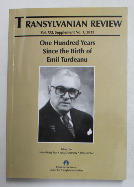 TRANSYLVANIAN REVIEW , VOL. XXI , SUPPLEMENT NO. 1 ,  - ONE HUNDRED YEARS SINCE THE BIRTH OF EMIL TURDEANU ,edited by IOAN - AUREL POP ...JAN NICOLAE ,  2012