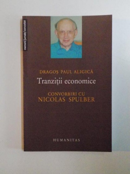 TRANZITII ECONOMICE , CONVORBIRI CU NICOLAS SPULBER de DRAGOS PAUL ALIGICA , 2004