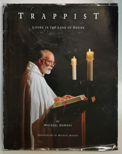 TRAPPIST , LIVING IN THE LAND OF DESIRE by MICHAEL DOWNEY , photography by MICHAEL MAUNEY , 1997