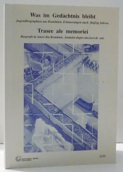 TRASEE ALE MEMORIEI , BIOGRAFII DE TINERI DIN ROMANIA. AMINTIRI DUPA CINCIZECI DE ANI de KARIN GUNDISCH , 2003