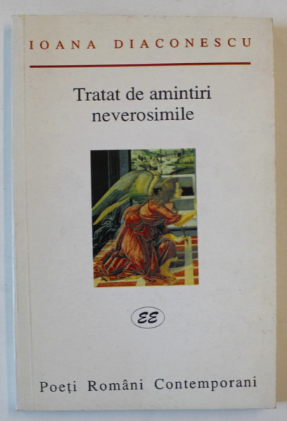 TRATAT DE AMINTIRI NEVEROSIMILE , VERSURI de IOANA DIACONESCU , 2000 , DEDICATIE *