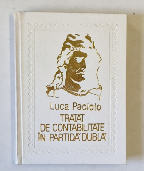 TRATAT DE CONATBILITATE IN PARTIDA DUBLA de LUCA PACIOLO ,  versiune romaneasca de DUMITRU RUSU si STEFAN CUCIUREANU ,  1981 , DEDICATIE *