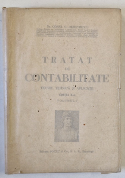 TRATAT DE CONTABILITATE , TEORIE , TEHNICA SI APLICATII de Dr. CONST. G. DEMETRESCU , 1946