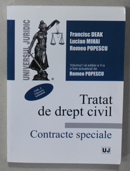 TRATAT DE DREPT CIVIL de FRANCISC DEAK ...ROMEO POPESCU , CONTRACTE SPECIALE , VOLUMUL I , APARUTA 2017