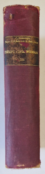 TRATAT DE DREPT CIVIL ROMAN de C. HAMANGIU, I. ROSETTI BALANESCU, AL. BAICOIANU, VOLUMUL III  1928