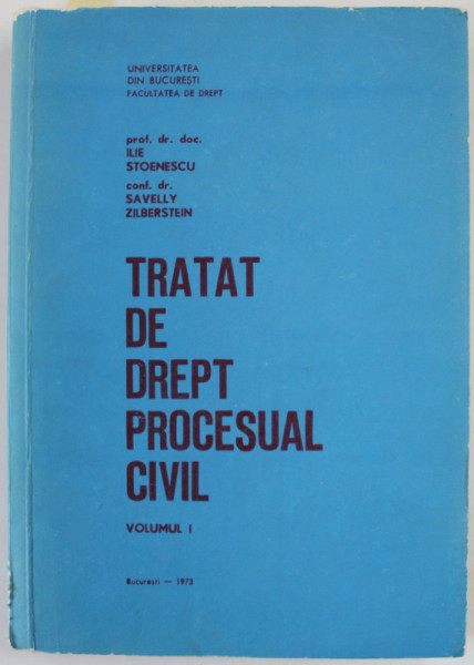 TRATAT DE DREPT PROCESUAL CIVIL de ILIE STOENESCU si SAVELLY ZILBERSTEIN , VOLUMUL I , DEDICATIE *