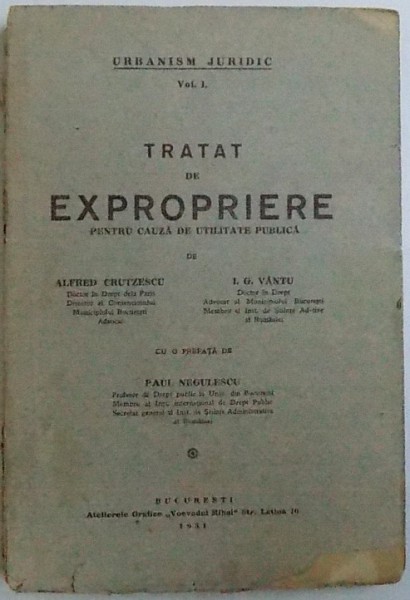 TRATAT DE EXPROPRIERE PENTRU CAUZA DE UTILITATE PUBLICA de ALFRED CRUTZESCU, I.G. VANTU  1931