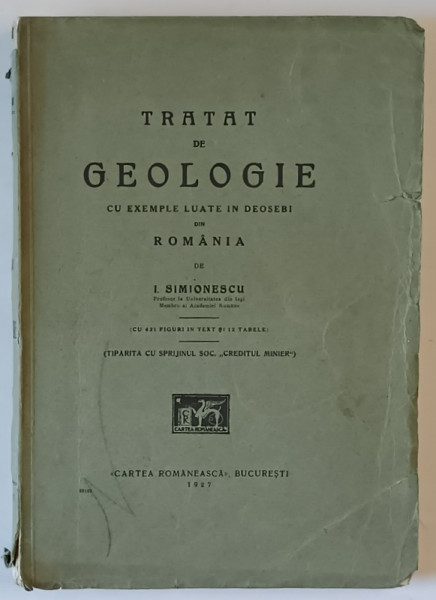 TRATAT DE GEOLOGIE CU EXEMPLE LUATE IN DEOSEBI DIN ROMANIA de I. SIMIONESCU , 1927