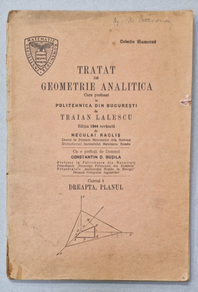 TRATAT DE GEOMETRIE ANALITICA , CURS PROFESAT de TRAIAN  LALESCU , CAIETUL 1 : DREAPTA , PLANUL , 1928
