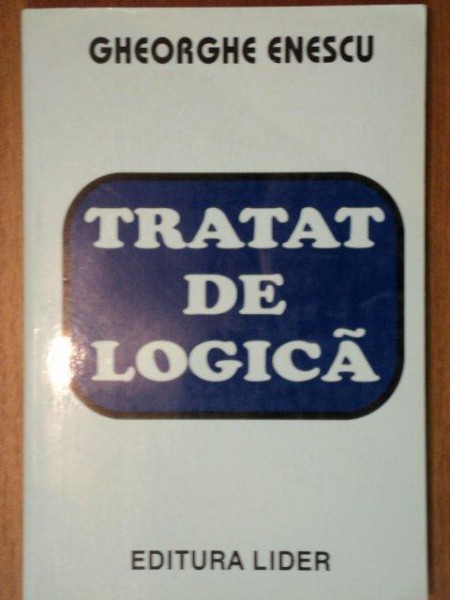 TRATAT DE LOGICA de GHEORGHE ENESCU