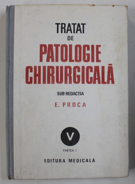 TRATAT DE PATOLOGIE CHIRURGICALA de E.PROCA,vol.5 partea 1,  1992