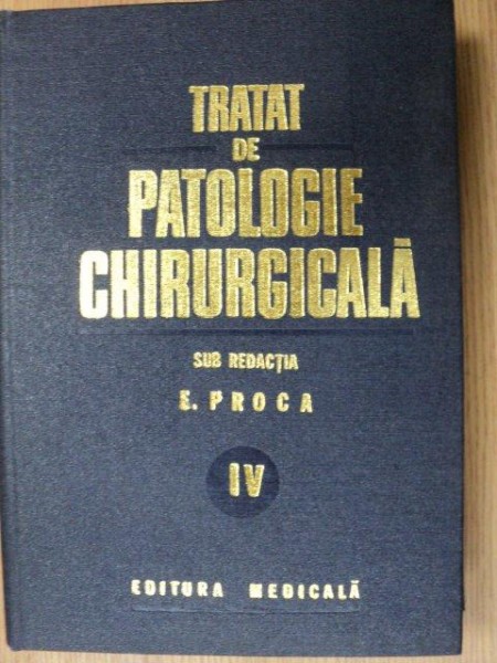 TRATAT DE PATOLOGIE CHIRURGICALA-E. PROCA  VOL 4  1983