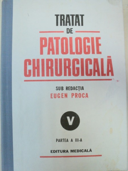 TRATAT DE PATOLOGIE CHIRURGICALA-EUGEN PROCA  VOL 5 PARTEA  A 3-A.PATOLOGIE CHIRURGICALA,TORACICA  BUCURESTI 1991