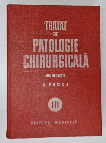 TRATAT DE PATOLOGIE CHIRURGICALA VOL.III-ORTOPEDIA  BUCURESTI 1988-PROF.DR.E.PROCA