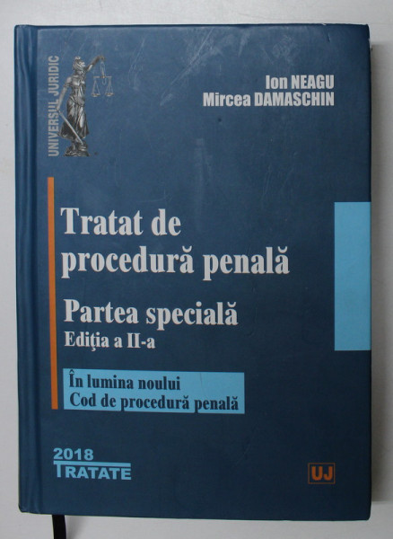 TRATAT DE PROCEDURA PENALA , PARTEA SPECIALA , EDITIA A II - A de ION NEAGU si MIRCEA DAMASCHIN , 2018